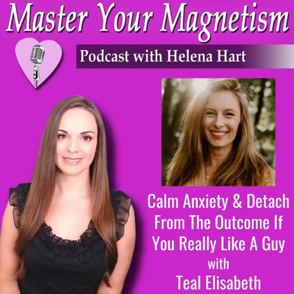 How To Calm Anxiety & Detach From The Outcome When You Really Like A Guy (This Brings Him Closer!)