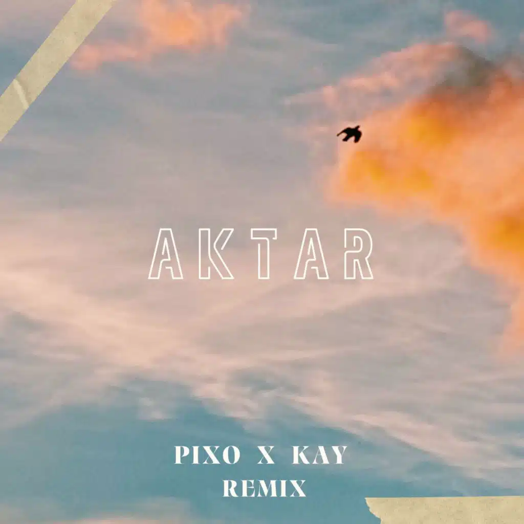 AKTAR - (PIXO X KAY REMIX)