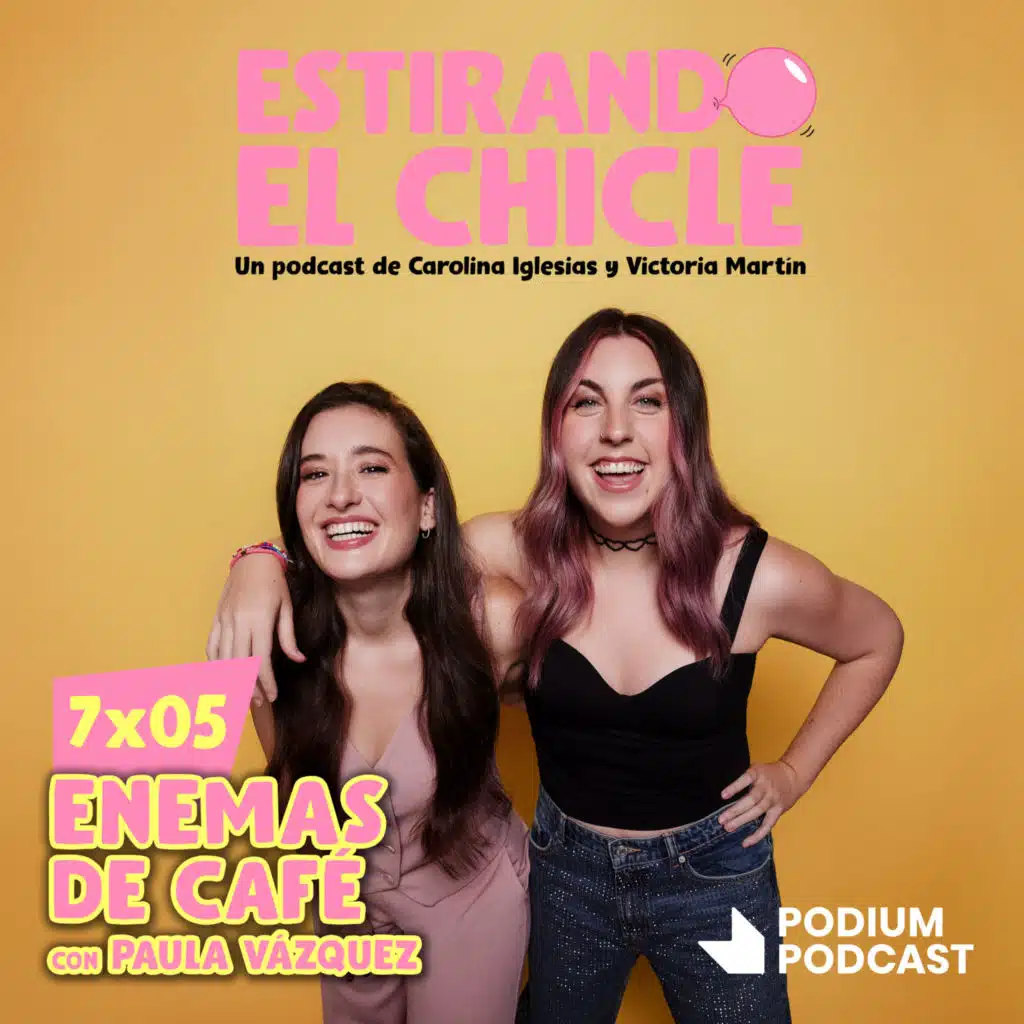 ENEMAS DE CAFÉ con PAULA VÁZQUEZ | Estirando el Chicle 7x05