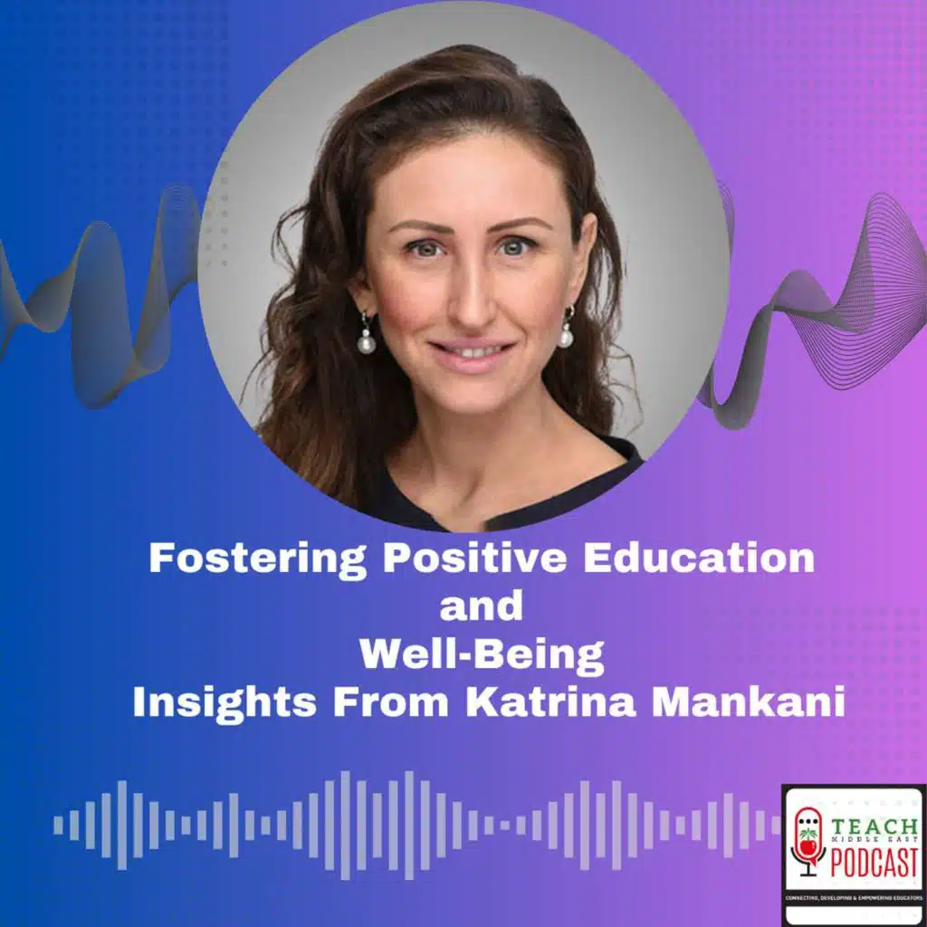 Fostering Positive Education and Well-Being: Insights with Katrina Mankani