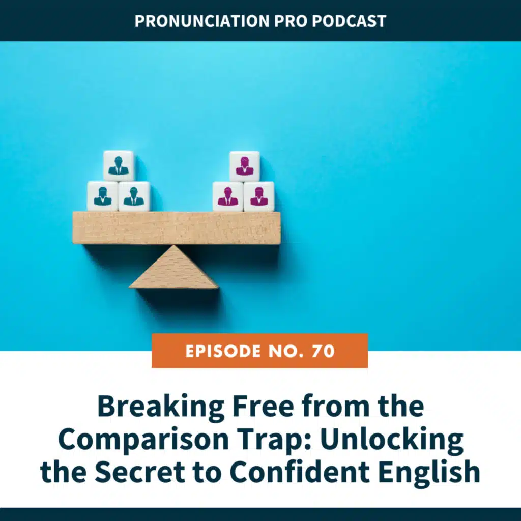 70: Breaking Free from the Comparison Trap: Unlocking the Secret to Confident English 