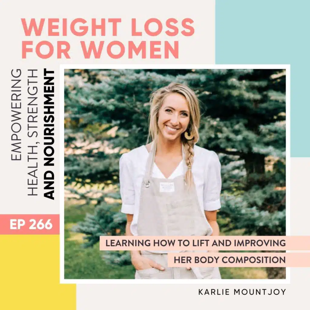 #266 - Learning how to lift and improving her body composition with Karlie Mountjoy