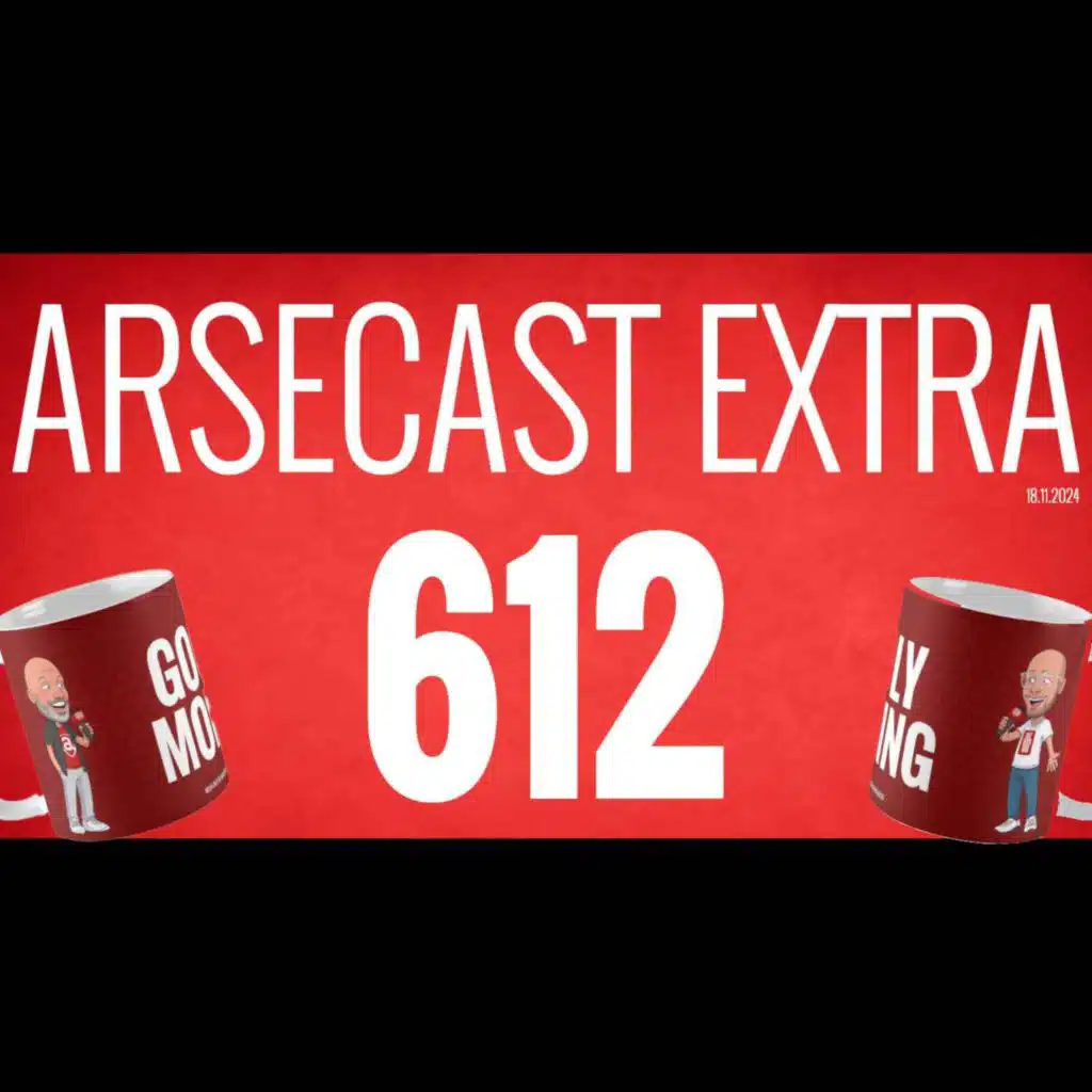 Arsecast Extra Episode 612 - 18.11.2024