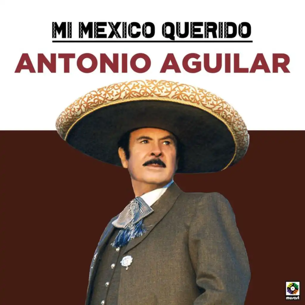 Mi Mexico Querido: Antonio Aguilar