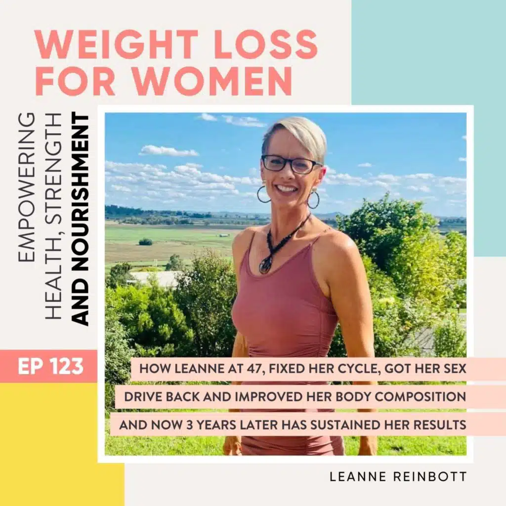 #123 - How Leanne at 47, fixed her cycle, got her sex drive back and improved her body composition and now 3 years later has sustained her results