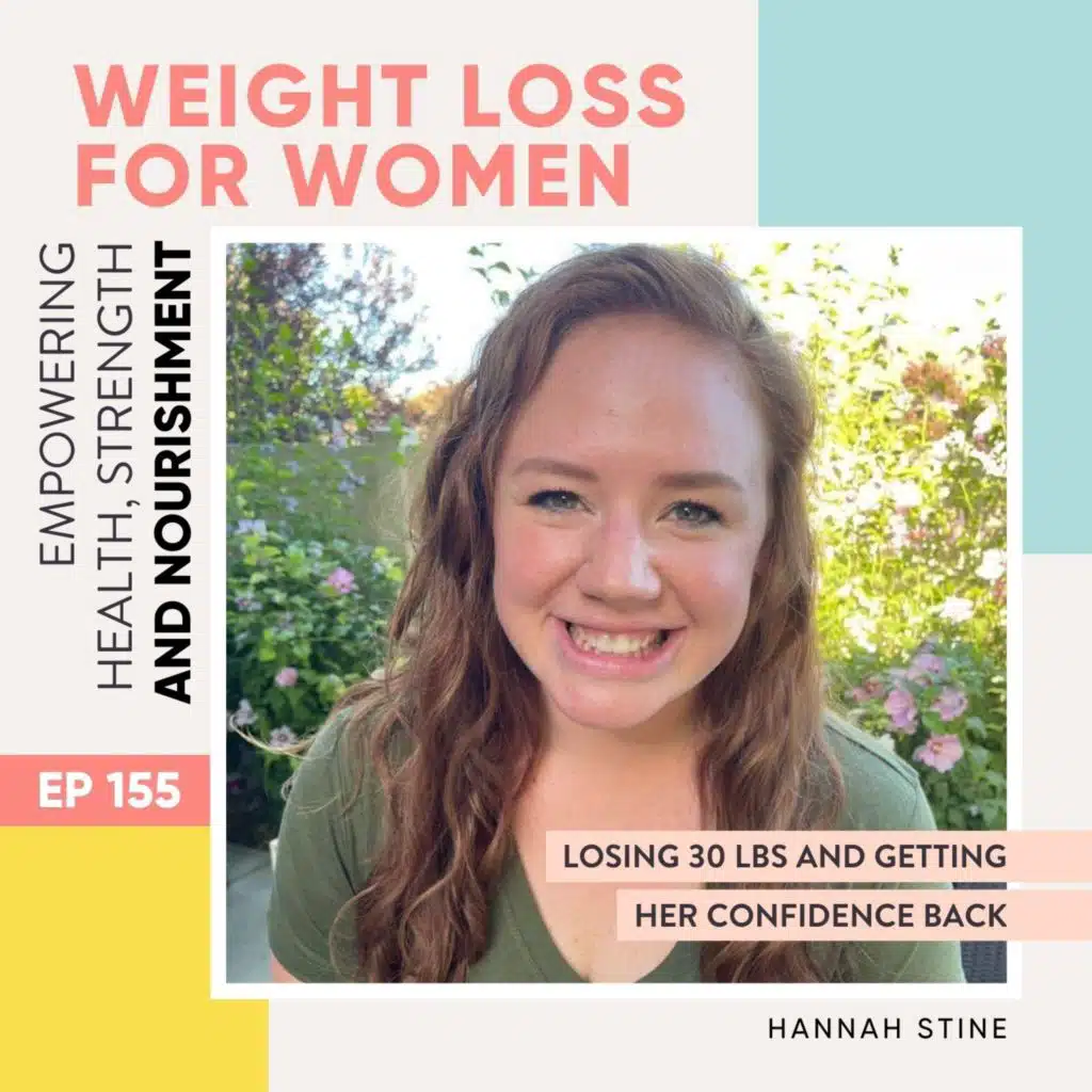 #155 - Losing 30 lbs and getting her confidence back with Hannah Stine
