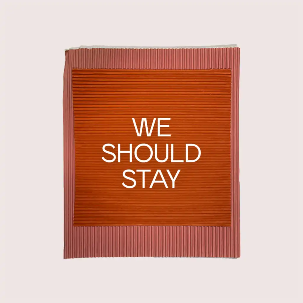 We Should Stay