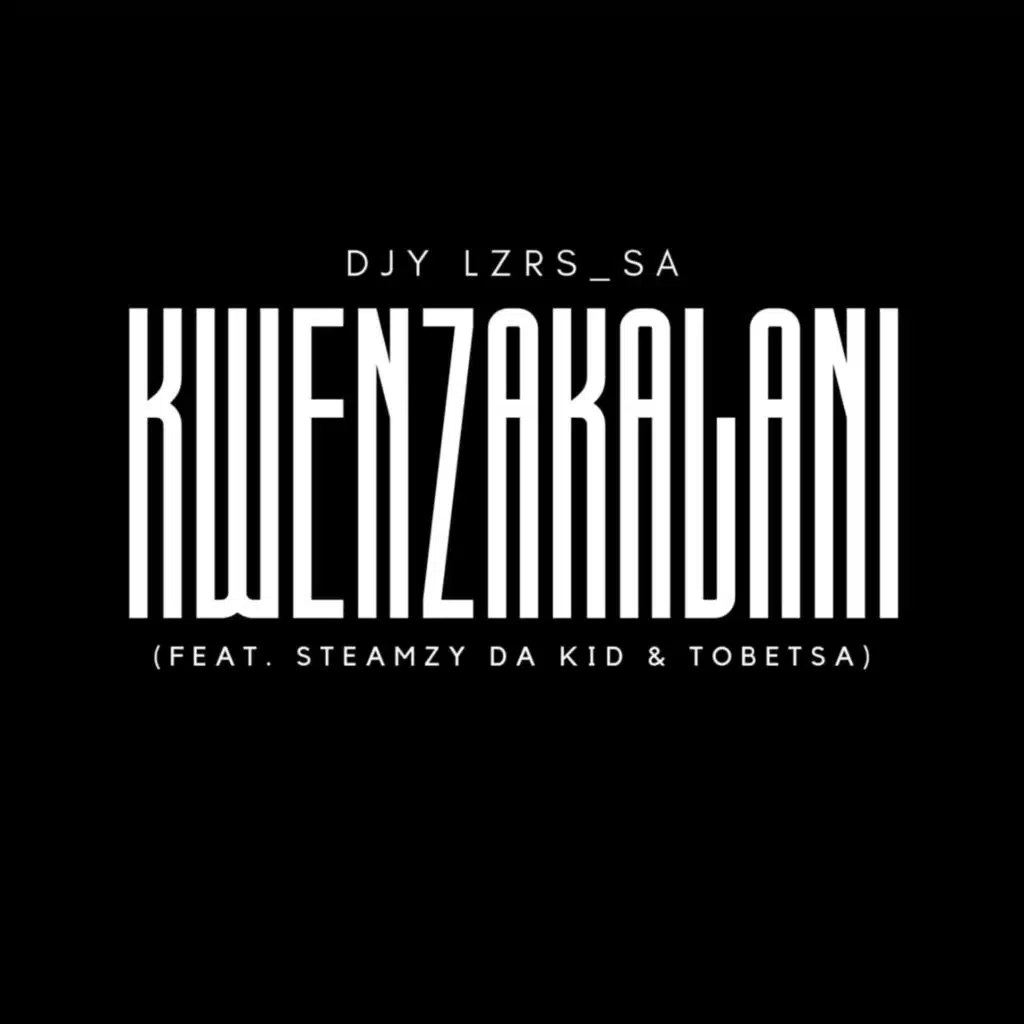 Kwenzakalani (feat. Steamzy Da Kid & Tobetsa)