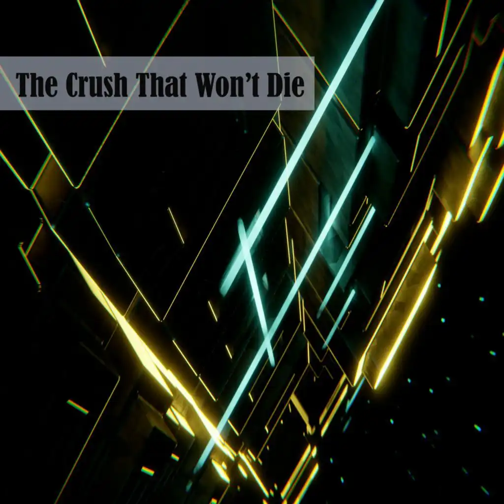 The Crush That Won’t Die