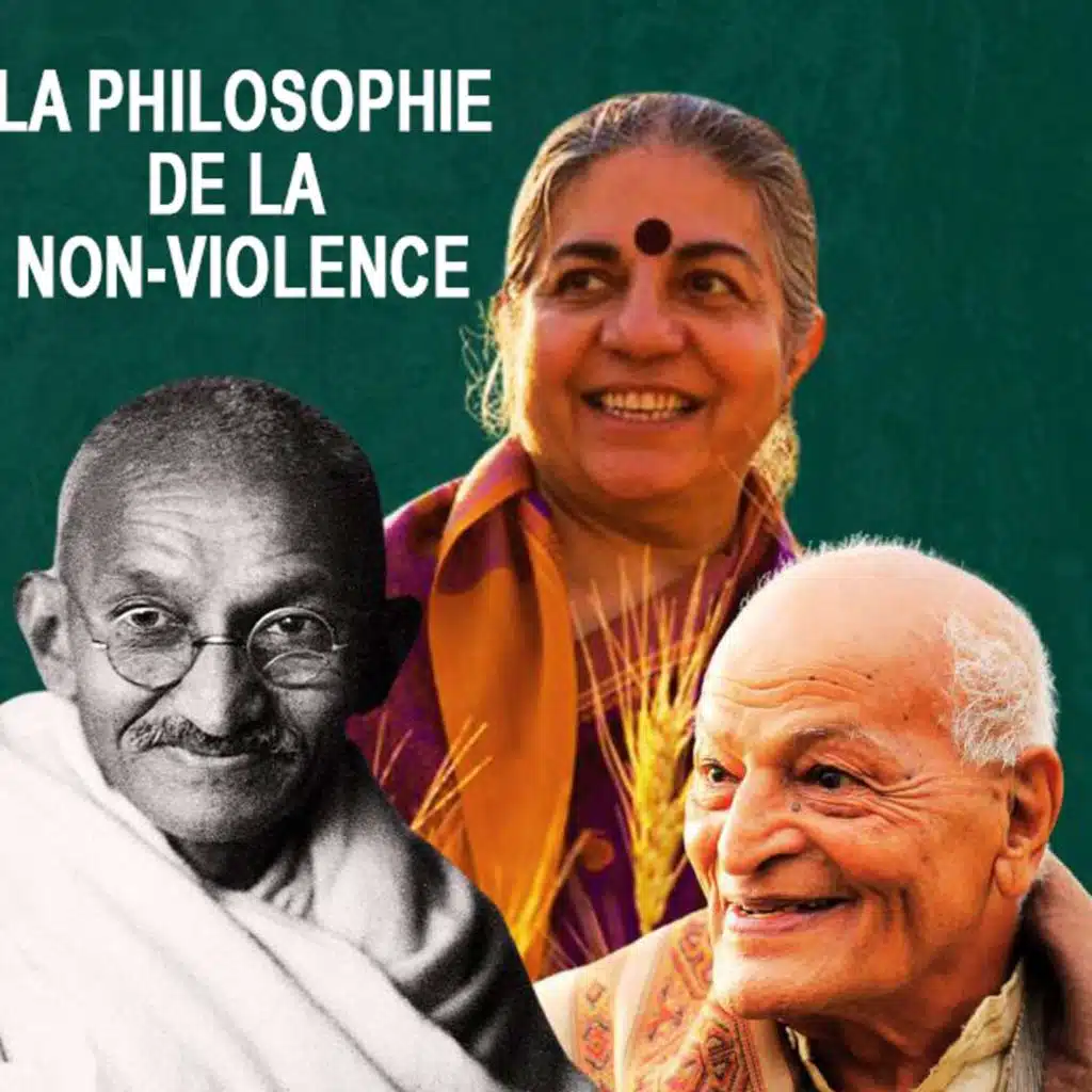 La philosophie de la Non-Violence : Gandhi, Vandana Shiva, Satish Kumar