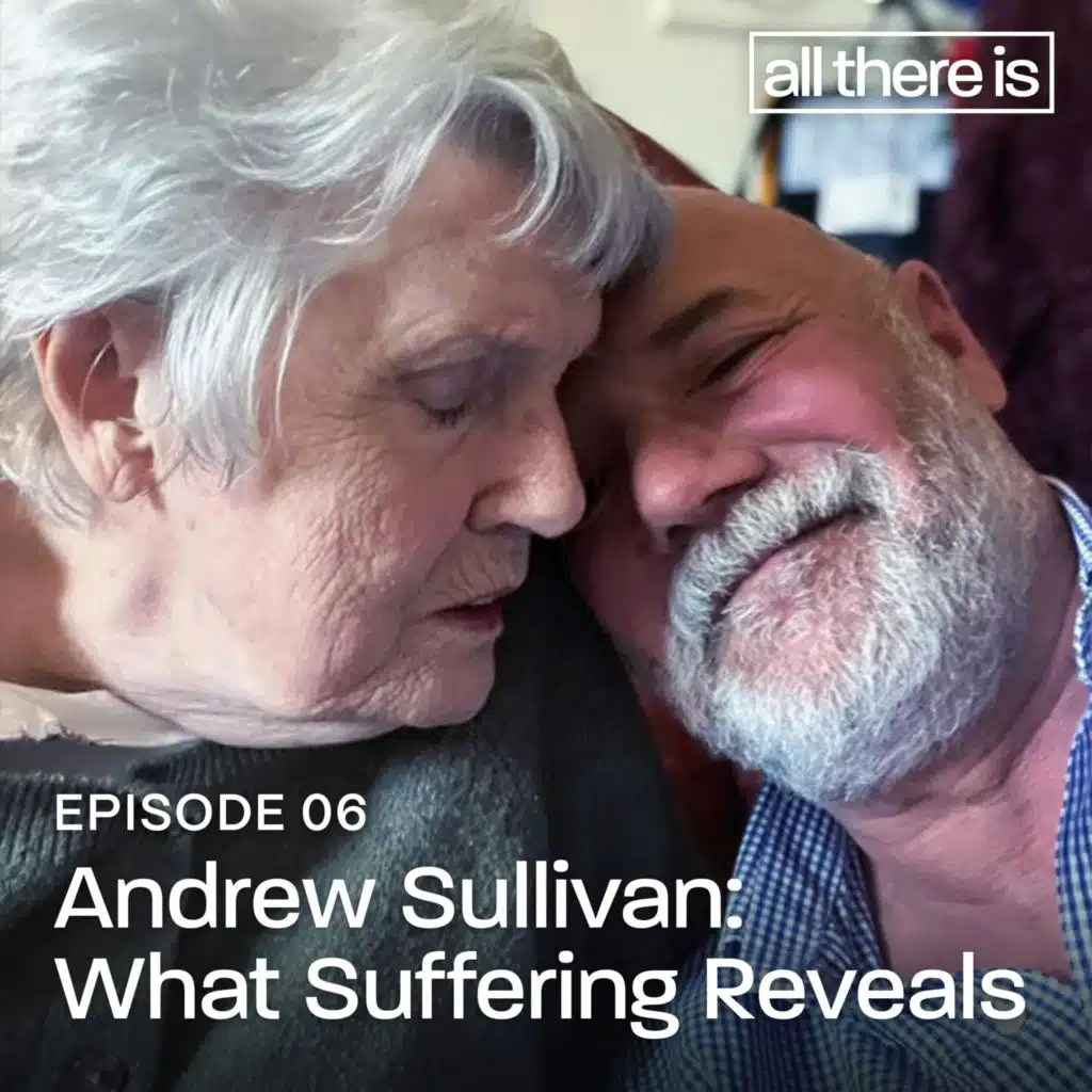 Andrew Sullivan: What Suffering Reveals