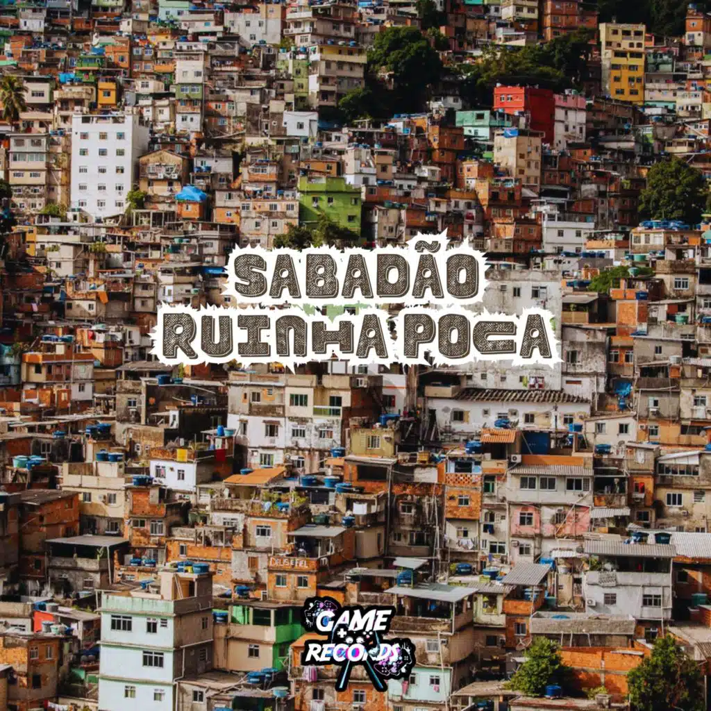 Sabadão Ruinha Poca (feat. Game Records)