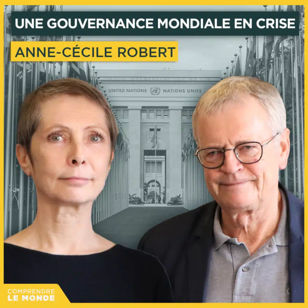Une gouvernance mondiale en crise. Avec Anne-Cécile Robert | Entretiens géopo
