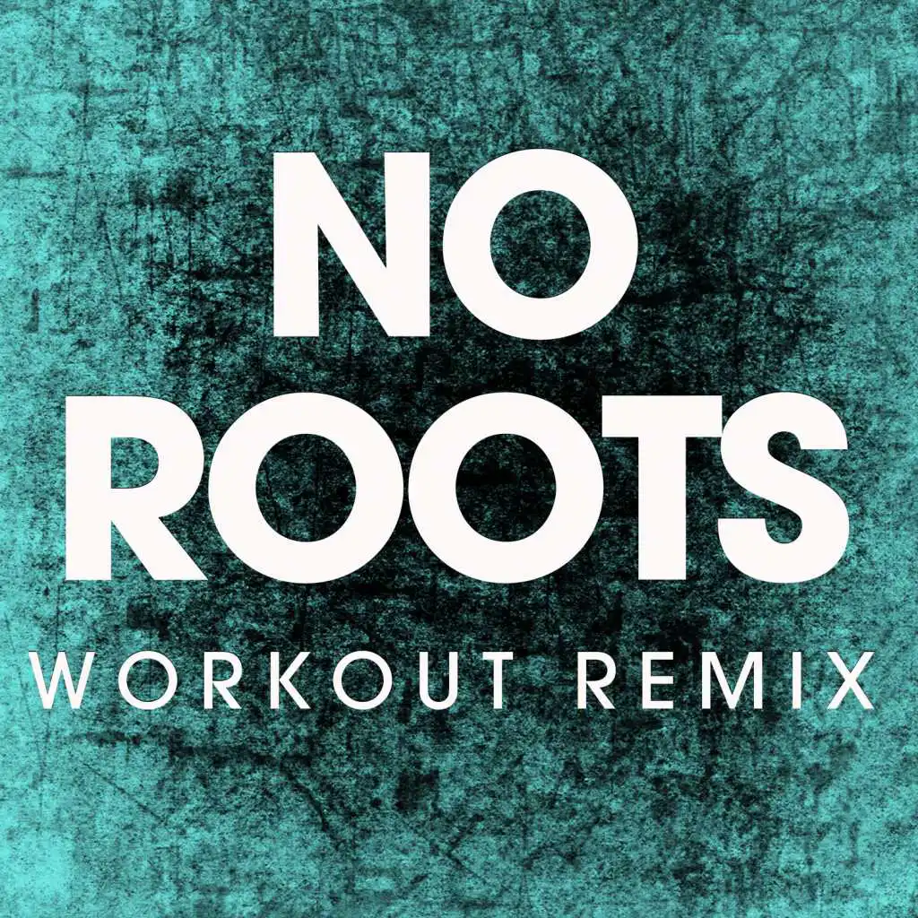 No Roots (Workout Remix)