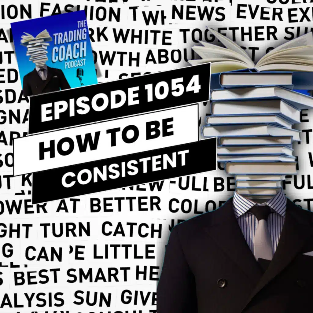 1054 - How To Become A Consistent Trader
