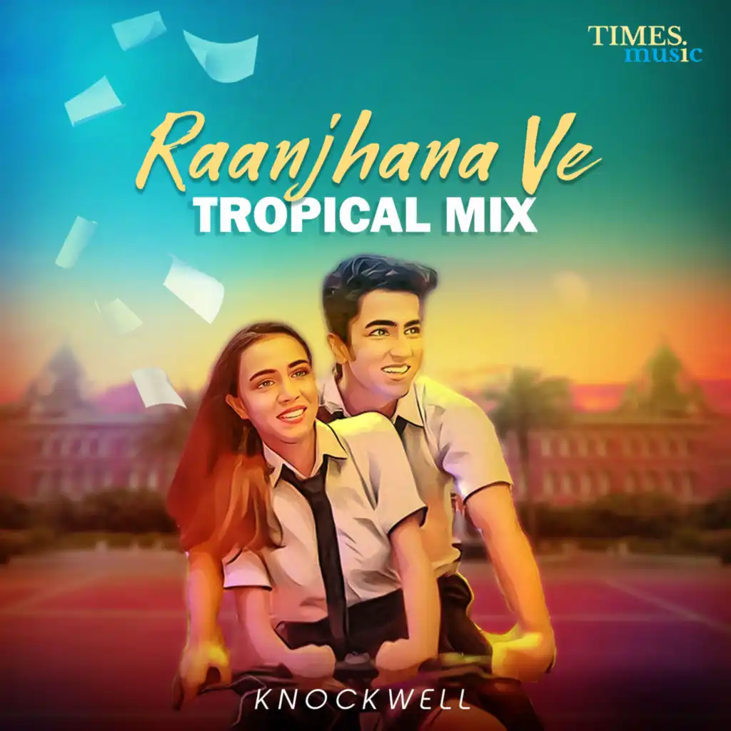 Raanjhana Ve (Tropical Mix) [feat. Knockwell]