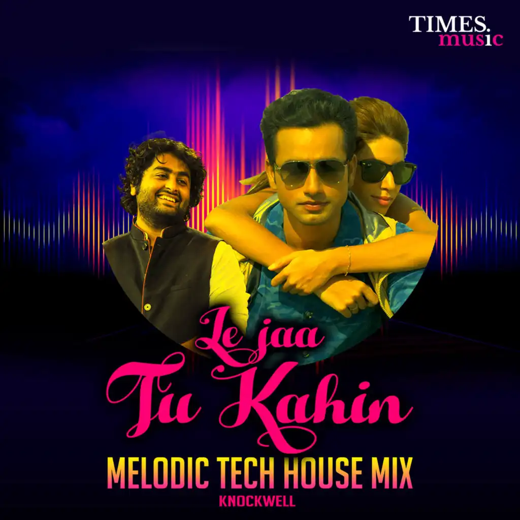 Le Jaa Tu Kahin (Melodic Tech House Mix) [feat. Knockwell]