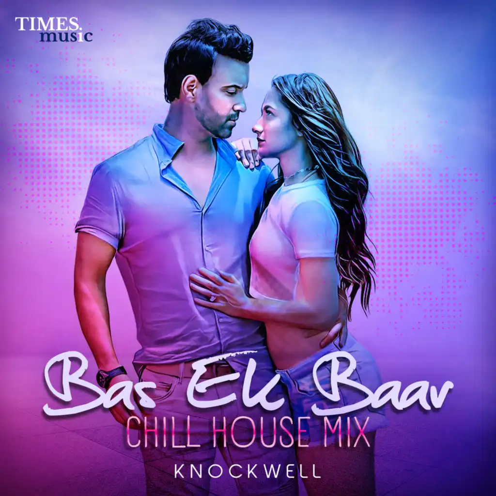 Bas Ek Baar (Chill House Mix) [feat. Knockwell]