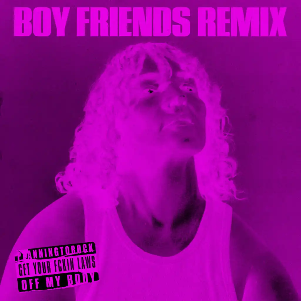 Get Your Fckin Laws off My Body (Boy Friends Remix)