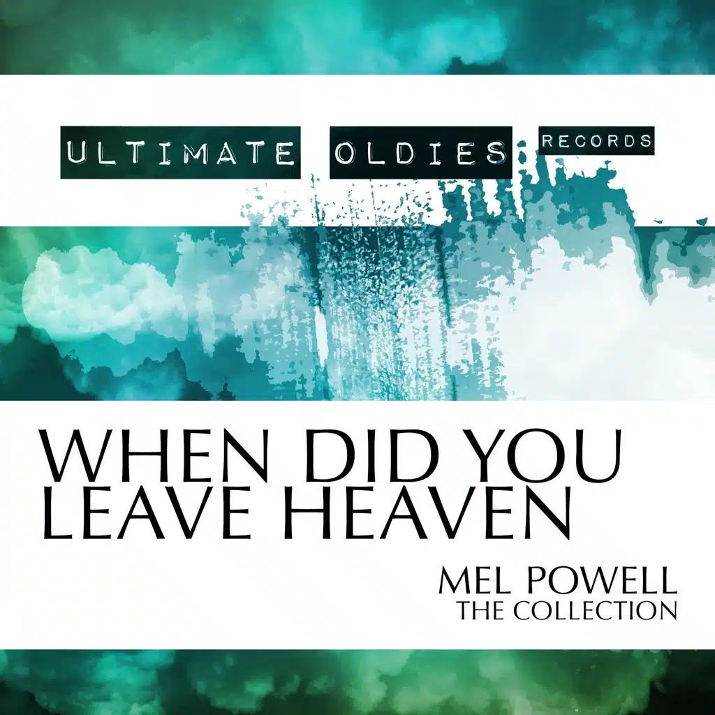 Ultimate Oldies: When Did You Leave Heaven (Mel Powell - The Collection)