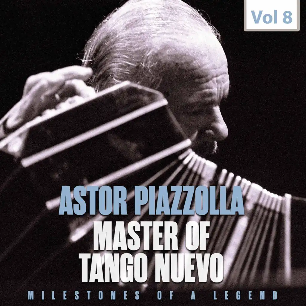 Milestones of a Legend Master of Tango Nuevo, Vol. 8