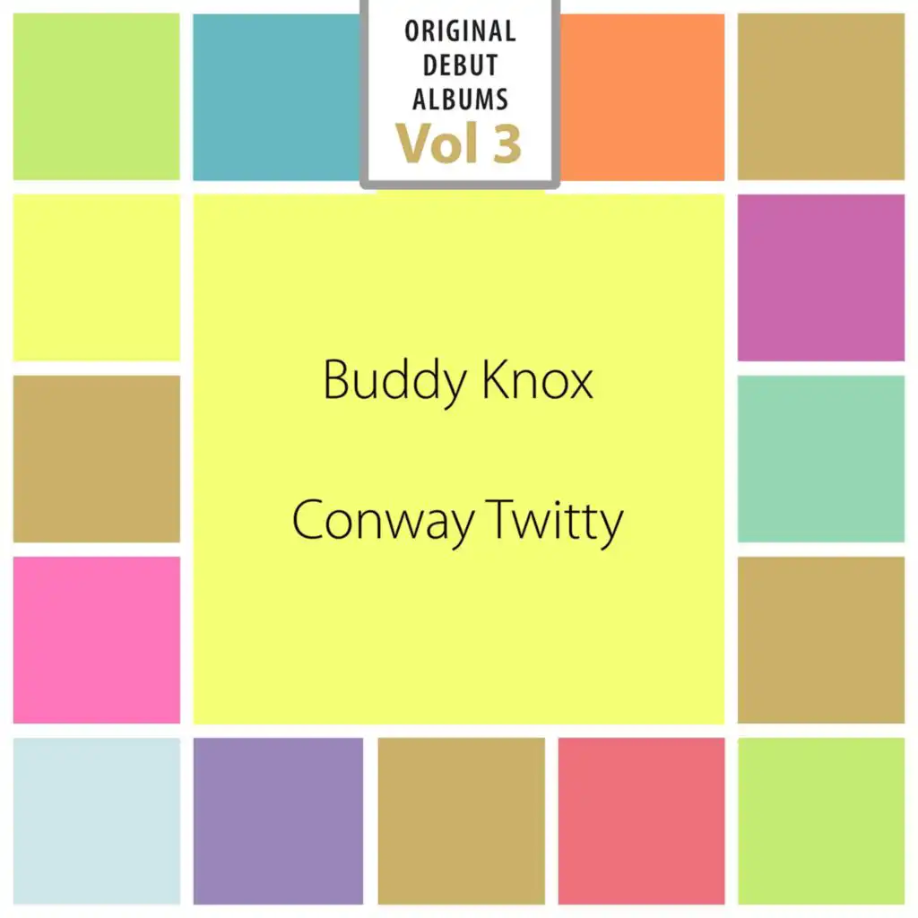 Original Debut Albums - Buddy Knox, Conway Twitty, Vol. 3