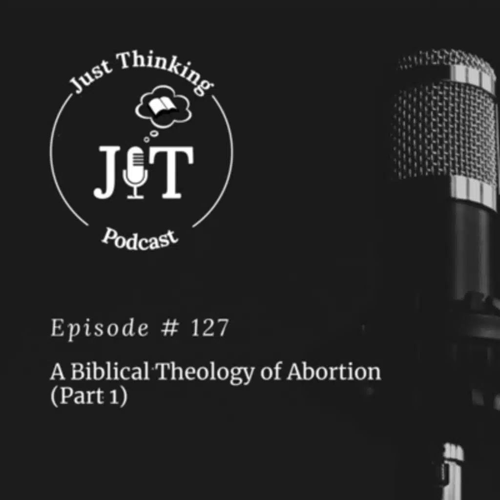 EP # 127 | A Biblical Theology of Abortion (Part 1)