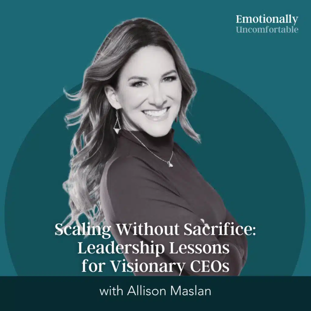 1182: "Scaling Without Sacrifice: Leadership Lessons for Visionary CEOs" [Interview with Allison Maslan]