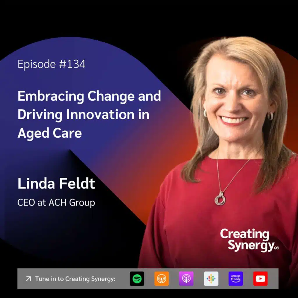 #134 Linda Feldt, CEO of ACH Group on Embracing Change and Driving Innovation in Aged Care