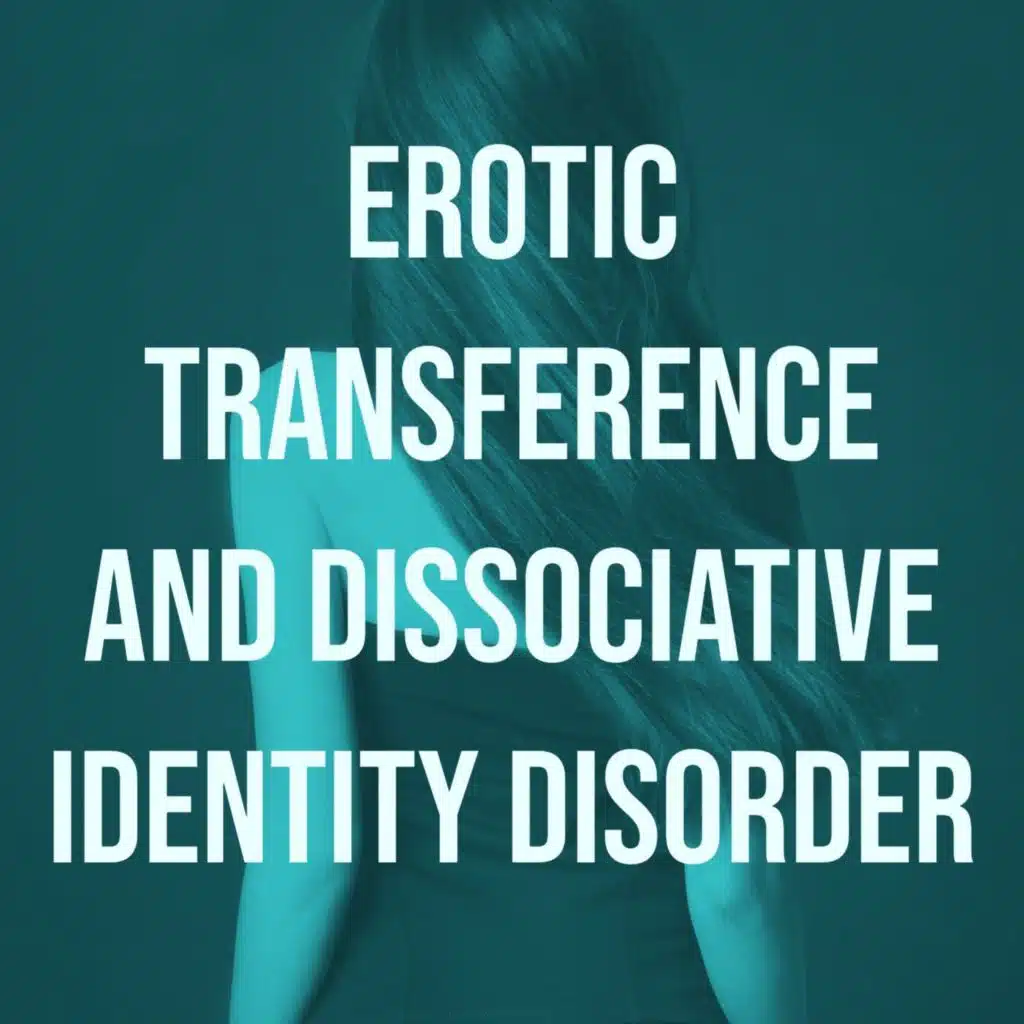 Erotic Transference and Dissociative Identity Disorder (2019 Rerun)