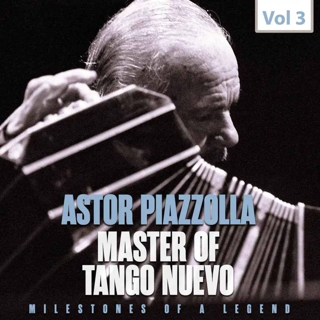 Milestones of a Legend Master of Tango Nuevo, Vol. 3