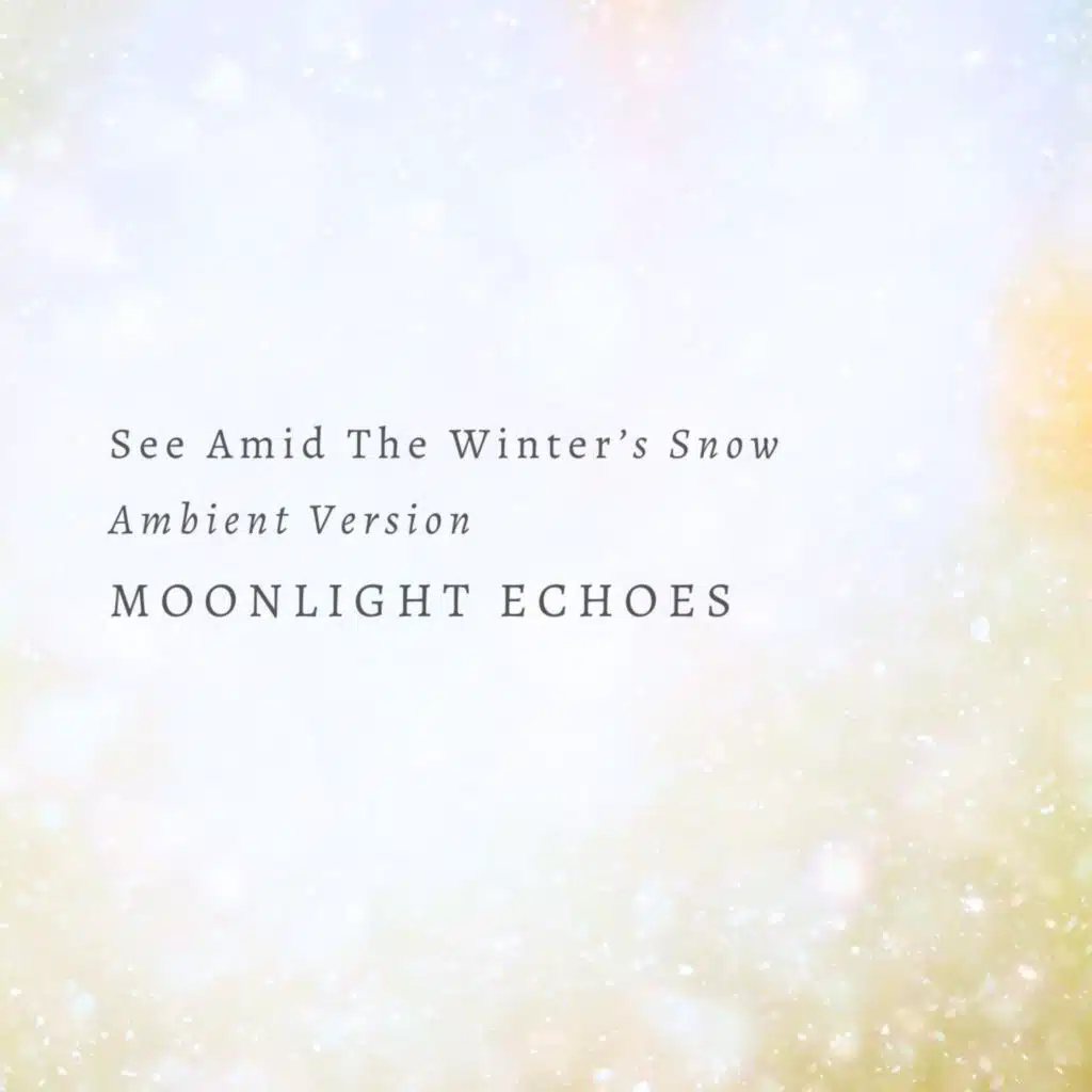 See Amid The Winter's Snow (Ambient Version)