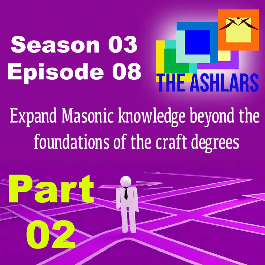 S03E08 | Part 2: Expand your Masonic knowledge beyond the foundations of the Craft Degrees