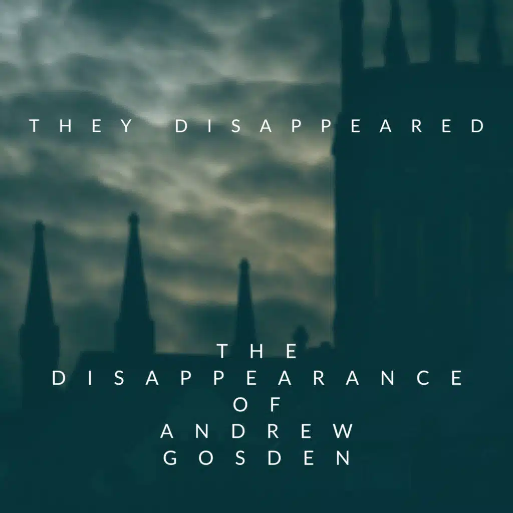 DISAPPEARED: The Disappearance of Andrew Gosden