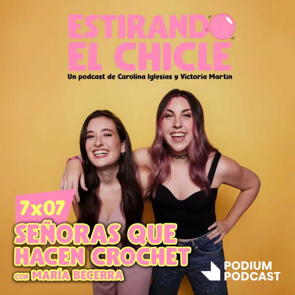 SEÑORAS QUE HACEN CROCHET con MARÍA BECERRA | Estirando el Chicle 7x07