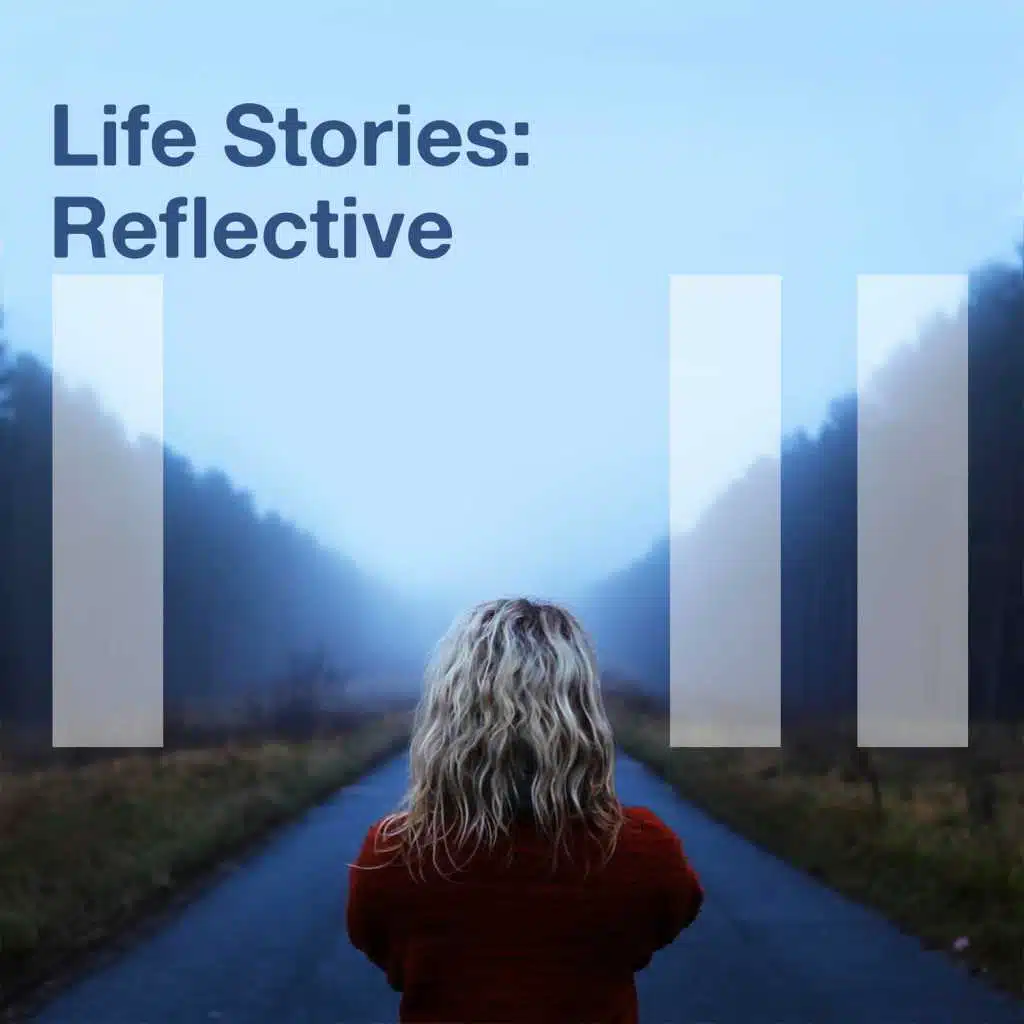 Life Stories: Reflective