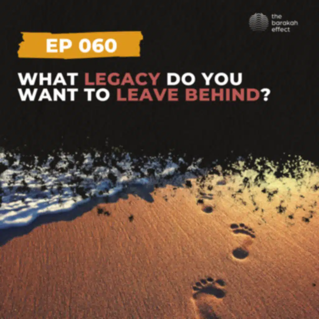 What Legacy Do You Want to Leave Behind? | 060