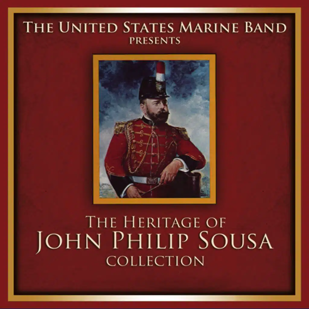 PRESIDENT'S OWN UNITED STATES MARINE BAND: The Heritage of John Philip Sousa Collection