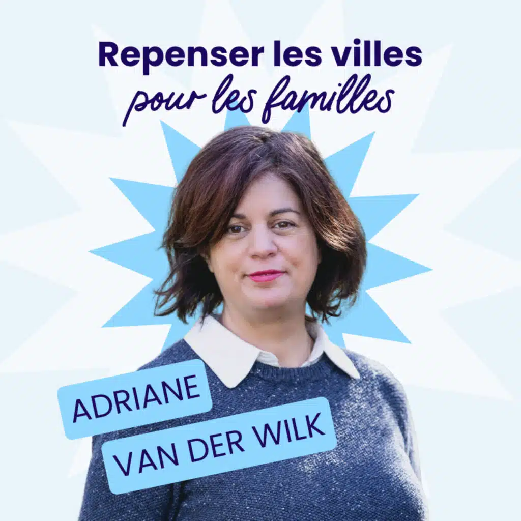 Repenser les villes pour les enfants et les parents - Adriane Van Der Wilk - #215