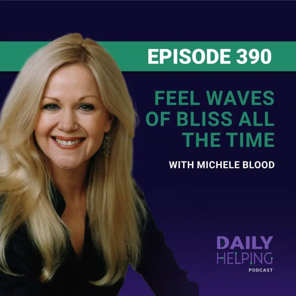 390. Feel Waves of Bliss All the Time | Affirmation and Enlightenment with Michele Blood