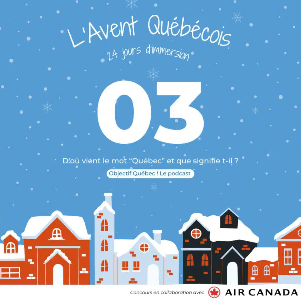 L'Avent Québécois #03 : D'où vient le mot Québec et que signifie t-il ?