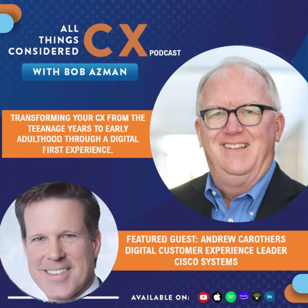 Transforming Your CX From The Teenage Years To Early Adulthood Through A Digital First Experience (Ft. Andrew Carothers - CISCO System)