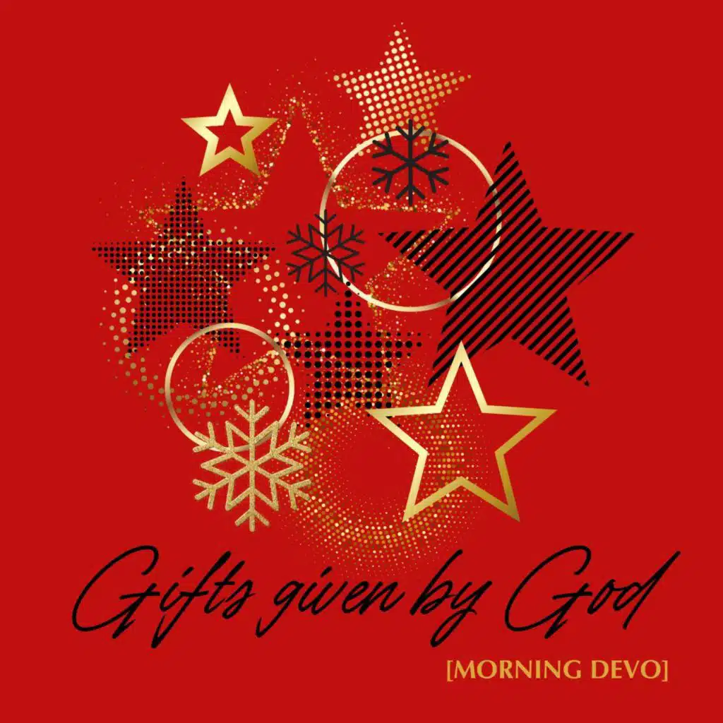 Gifts given by God [Morning Devo]