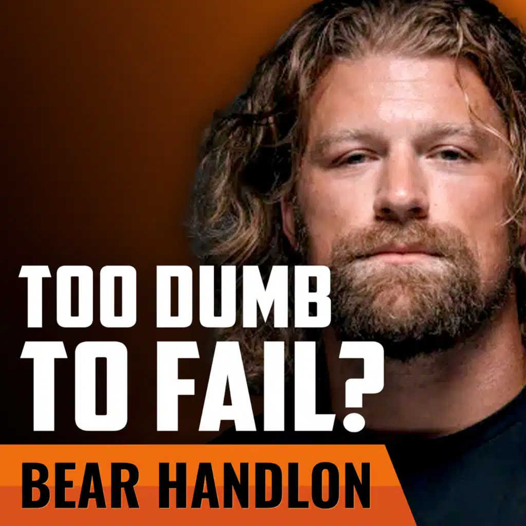 BEAR HANDLON | Too Dumb to Fail?