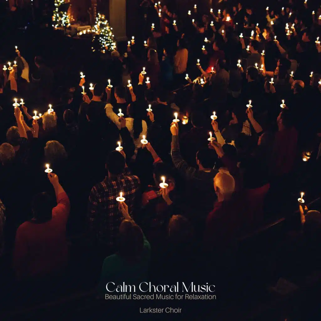 Calm Choral Music: Beautiful Sacred Music for Relaxation