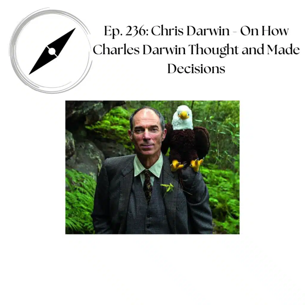 Ep. 236: Chris Darwin - On How Charles Darwin Thought and Made Decisions