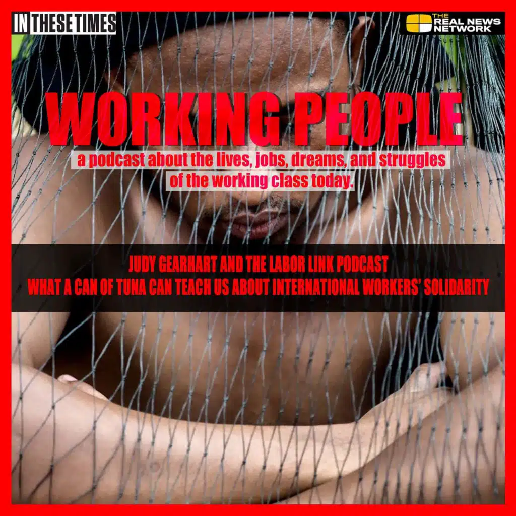 Judy Gearhart and the Labor Link Podcast - What can a can of tuna teach us about International Worker Solidarity