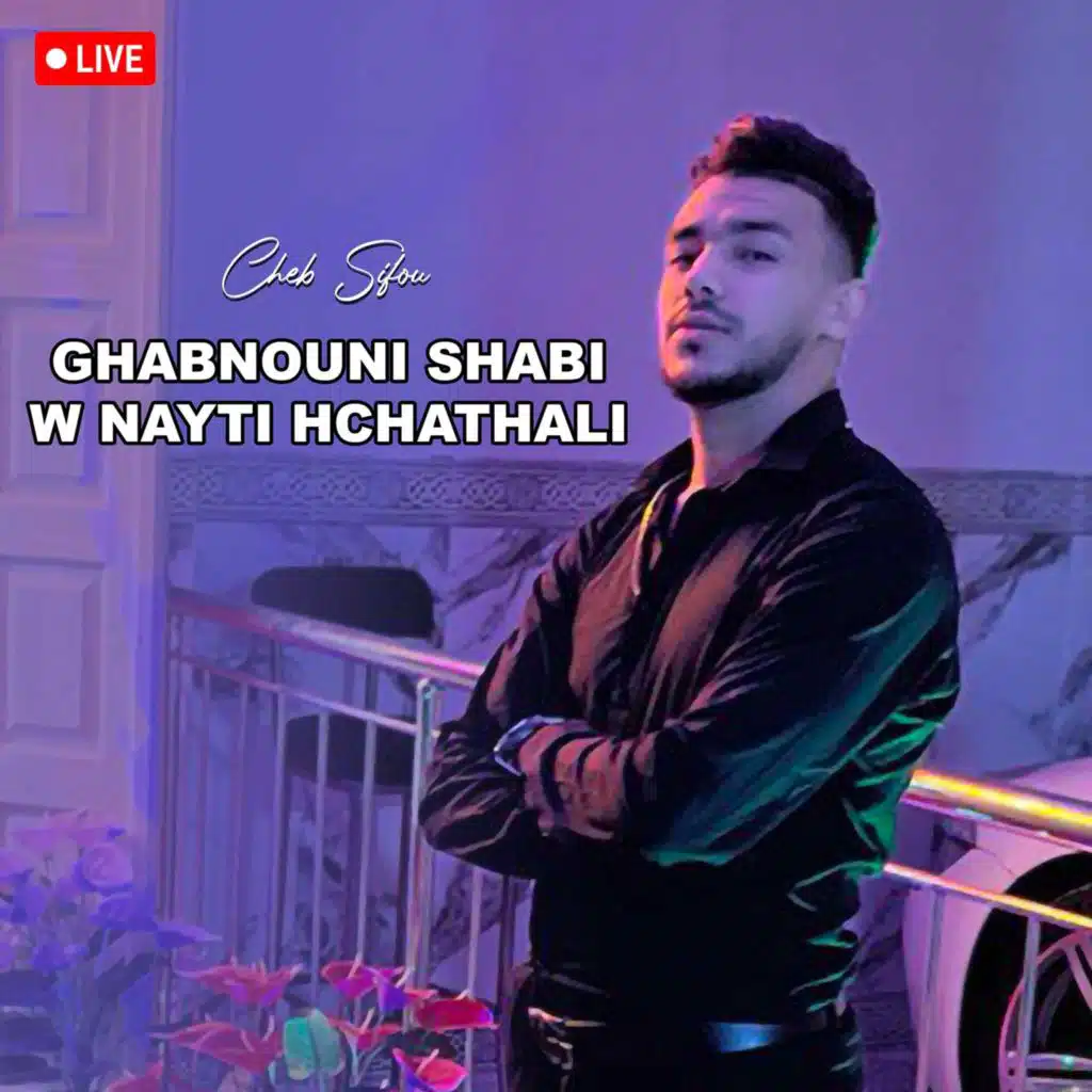 Ghabnouni Shabi W Nayti Hchathali (Version Live)