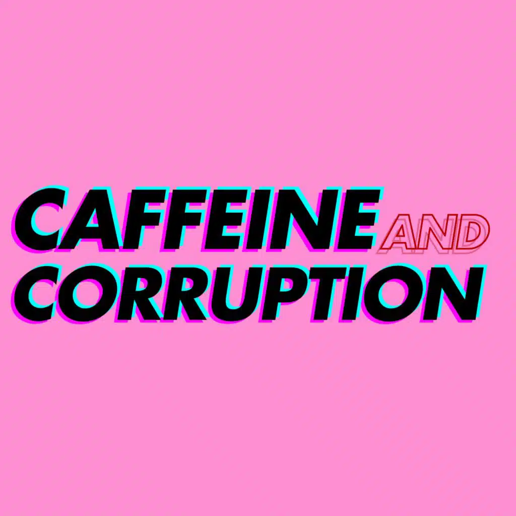 Caffeine & Corruption