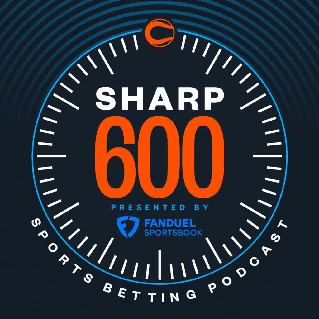 The Sharp 600 - Sports Betting Podcast